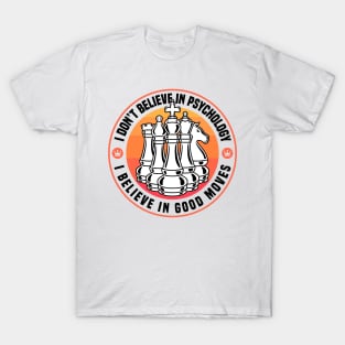 Chess - I Believe In Good Moves T-Shirt